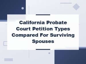 California Probate Petitions: Options for Surviving Spouses