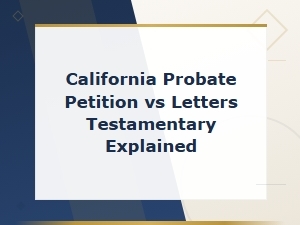 Understanding Ca Probate Petitions and Letters Testamentary
