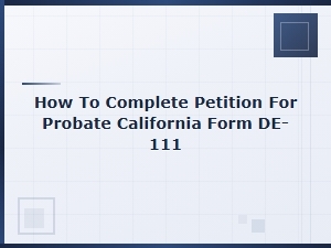 How to Complete California Probate Form De-111