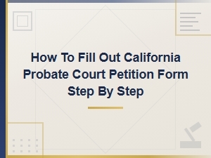 How to Complete a Ca Probate Court Petition Form